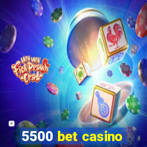 5500 bet casino